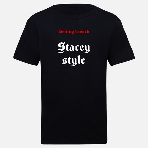 Getting wasted... Stacey style T-shirt